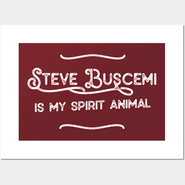 Steve Buscemi Is My Spirit Animal Wall Art by DankFutura